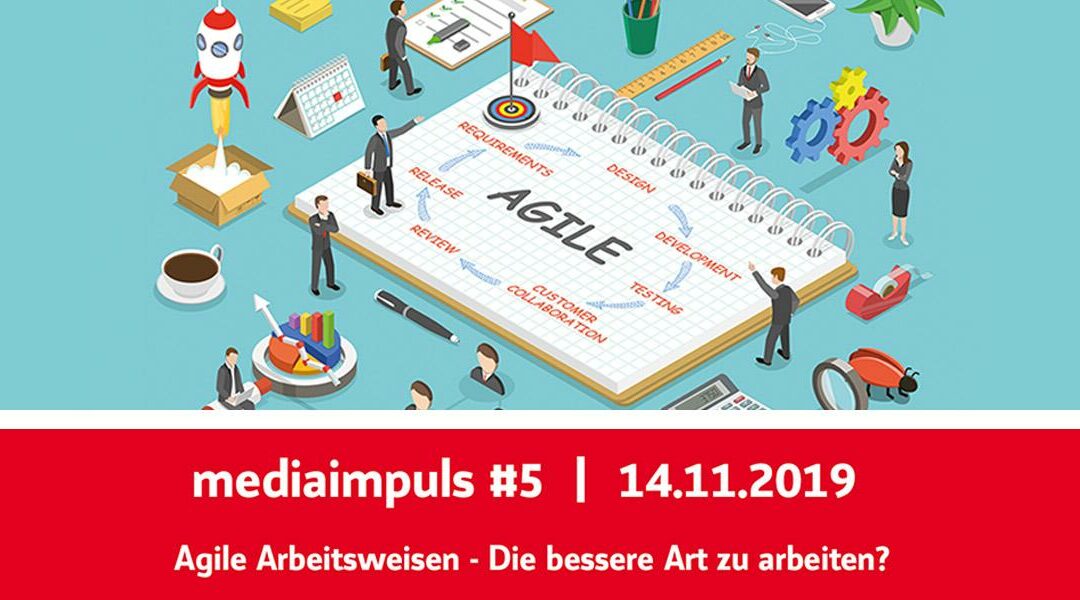 mediaimpuls #5 – Agile Arbeitsweisen: Die bessere Art zu arbeiten?